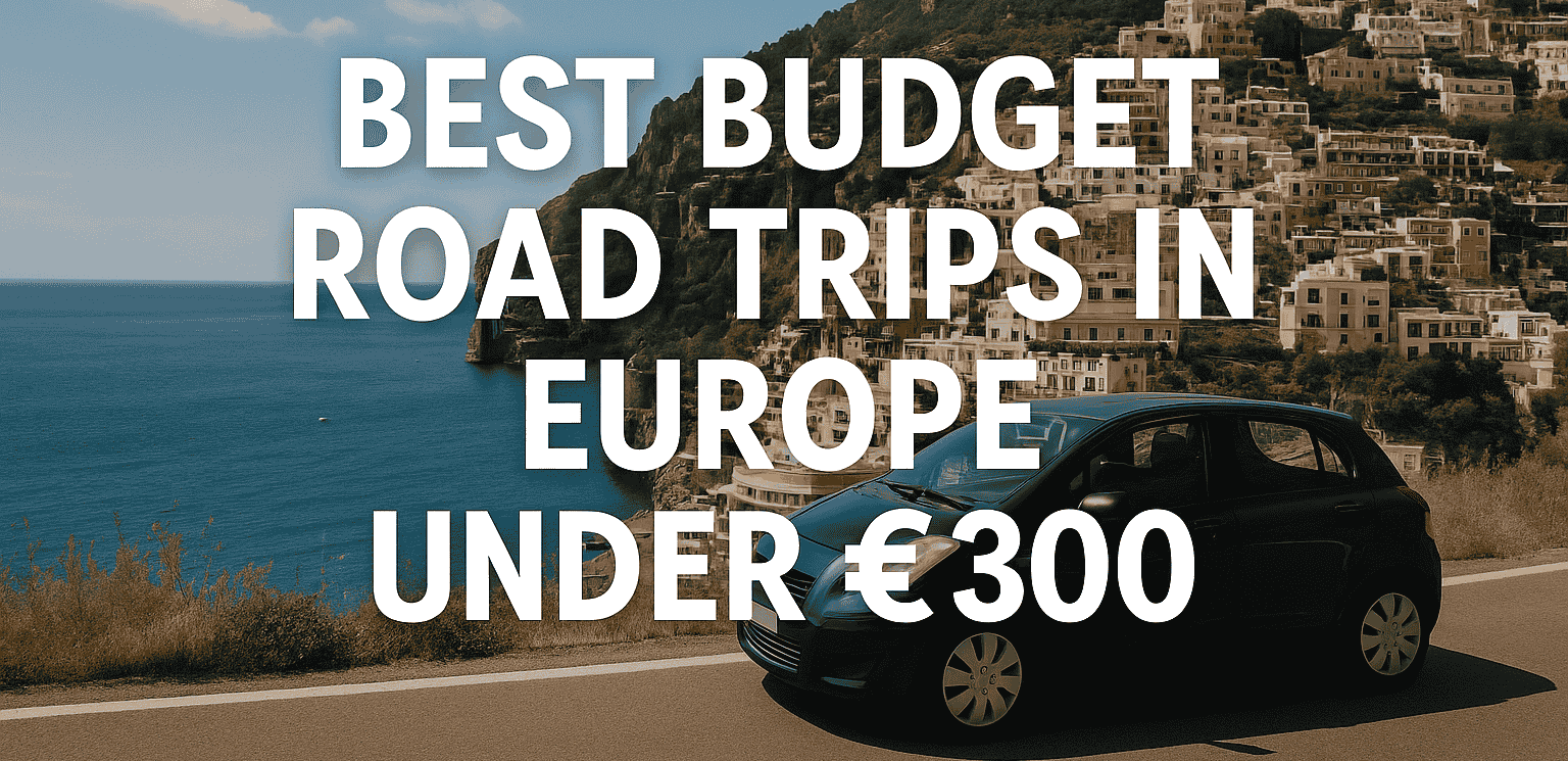 🚗 Budget Road Trips in Europe: 11 Scenic Routes Under €300