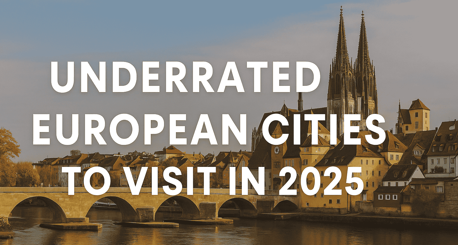 Underrated European Cities You Must Visit in 2025