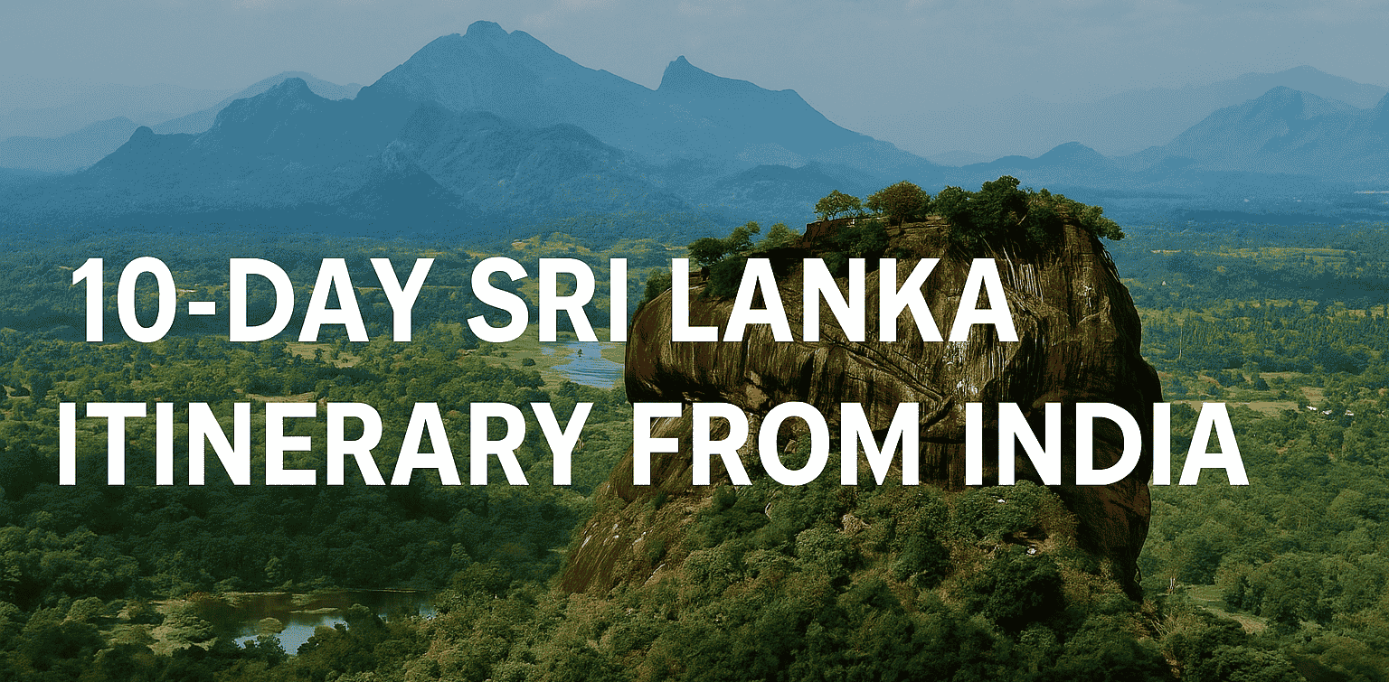 🏝️ 10-Day Sri Lanka Itinerary from India (2025 Edition)